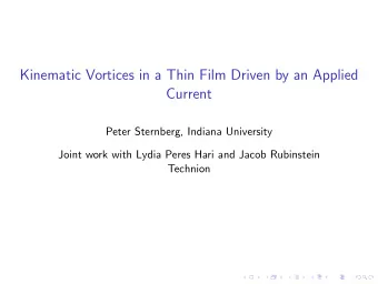Kinematic Vortices in a Thin Film Driven by an Applied  Current  Peter Sternberg, Indiana
