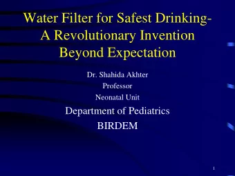 Water Filter for Safest Drinking-  A Revolutionary Invention  Beyond Expectation  Dr. Shahida