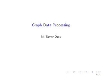 Graph Data Processing  M. Tamer   Ozsu  1 / 75  Outline  Introduction  RDF Graph Querying