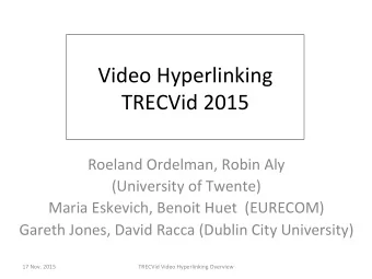 Video  Hyperlinking    TRECVid  2015    Roeland  Ordelman,  Robin  Aly