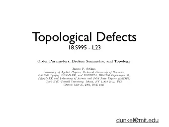 Topological Defects  18.S995 - L23  Order Parameters, Broken Symmetry, and Topology  James P.