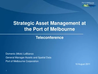 Strategic Asset Management at  the Port of Melbourne  Teleconference  Domenic (Mick) LoBianco