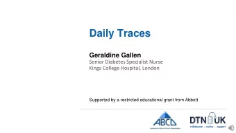 Daily Traces  Geraldine Gallen  Senior Diabetes Specialist Nurse  Kings College Hospital, London