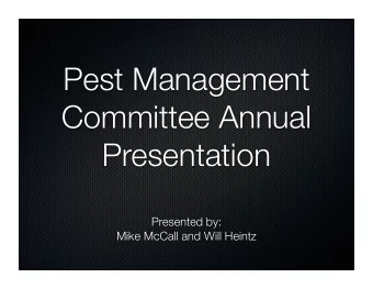 Pest Management  Committee Annual  Presentation  Presented by:  Mike McCall and Will Heintz  Two