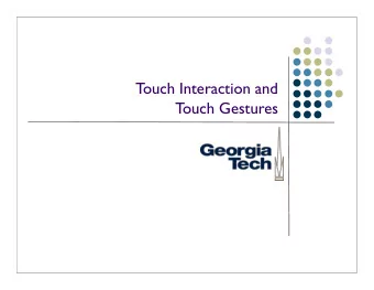 Touch Interaction and  Touch Gestures  Types of Touch  All have very different interaction