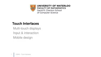 Touch Interfaces  Multi-touch displays  Input &amp; interaction  Mobile design  1  CS349 -- Touch