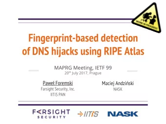 Fingerprint-based detection  of DNS hijacks using RIPE Atlas  MAPRG Meeting, IETF 99 20 th July