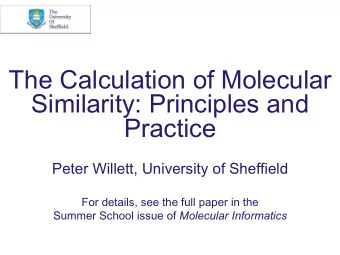 The Calculation of Molecular  Similarity: Principles and  Practice  Peter Willett, University of