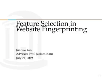 Feature Selection in  Website Fingerprinting  Junhua Yan  Advisor: Prof. Jasleen Kaur  July 24,