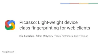 Picasso: Light-weight device  class fingerprinting for web clients Elie Bursztein , Artem Malyshev,