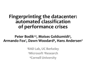 Fingerprinting the datacenter:  automated classification  of performance crises Peter Bodk 1,3 ,