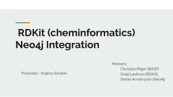 RDKit (cheminformatics)  Neo4j Integration  Mentors:  Christian Pilger (BASF)  Presenter - Evgeny