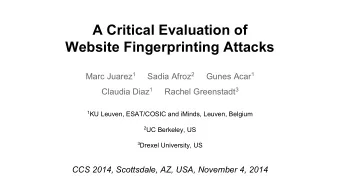 A Critical Evaluation of  Website Fingerprinting Attacks Marc Juarez 1 Sadia Afroz 2 Gunes Acar 1