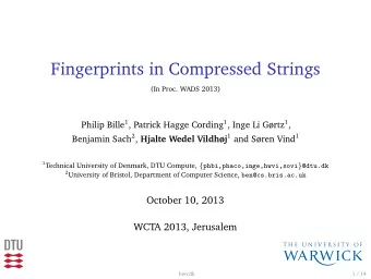 Fingerprints in Compressed Strings  (In Proc. WADS 2013) Philip Bille 1 , Patrick Hagge Cording 1 ,