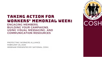 Taking Action for  Workers' Memorial Week: ENGAGING MEMBERS , BUILDING YOUR CAMPAIGNS , USING
