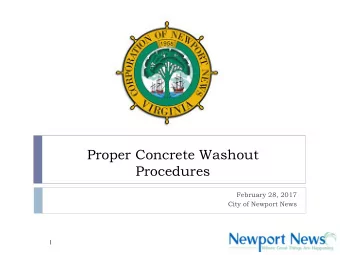 Proper Concrete Washout  Procedures  February 28, 2017  City of Newport News  1  Agenda  Basic