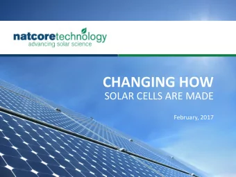 CHANGING HOW  SOLAR CELLS ARE MADE  February, 2017  NATCORE TECHNOLOGY  Forward Looking Statements