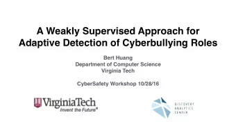 A Weakly Supervised Approach for  Adaptive Detection of Cyberbullying Roles  Bert Huang  Department