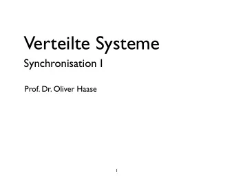 Verteilte Systeme  Synchronisation I  Prof. Dr. Oliver Haase  1  berblick  Synchronisation 1