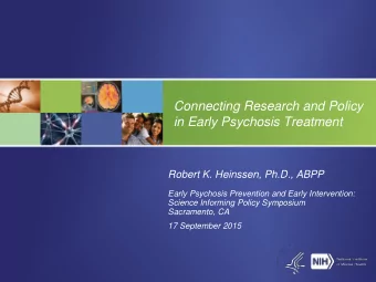 Connecting Research and Policy  in Early Psychosis Treatment  Robert K. Heinssen, Ph.D., ABPP