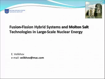 Fusion-Fission Hybrid Systems and Molten Salt  Technologies in Large-Scale Nuclear Energy  E.