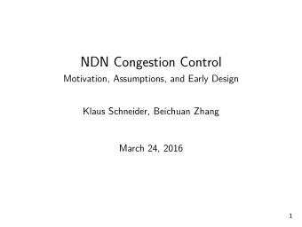 NDN Congestion Control  Motivation, Assumptions, and Early Design  Klaus Schneider, Beichuan Zhang