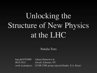 Unlocking the  Structure of New Physics  at the LHC  Natalia Toro  hep-ph/0703088:     Arkani-Hamed