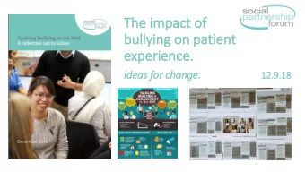 The im  impact of  bullying on patient  experience.  Id Ideas for change .  12.9.18  Welcome to the