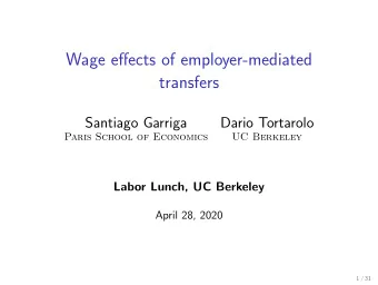 Wage effects of employer-mediated  transfers  Santiago Garriga  Dario Tortarolo  Paris School of