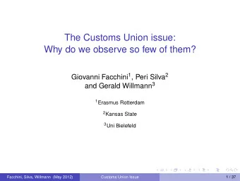 The Customs Union issue:  Why do we observe so few of them? Giovanni Facchini 1 , Peri Silva 2 and