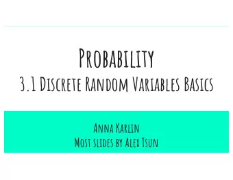 Probability  3.1 Discrete Random Variables Basics  Anna Karlin  Most slides by Alex Tsun  Agenda