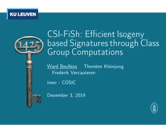 CSI-FiSh: Efficient Isogeny  based Signatures through Class  Group Computations  Ward Beullens