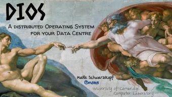 DIOS  A distributed Operating System  for your Data Centre  Malte Schwarzkopf  @ms705  University