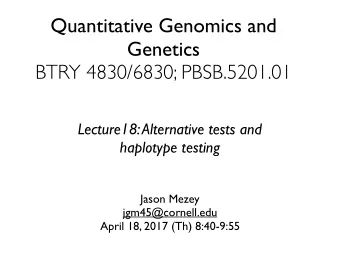 Quantitative Genomics and  Genetics  BTRY 4830/6830; PBSB.5201.01  Lecture18: Alternative tests and
