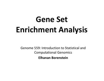 Gene Set  Enrichment Analysis  Genome 559: Introduction to Statistical and  Computational Genomics