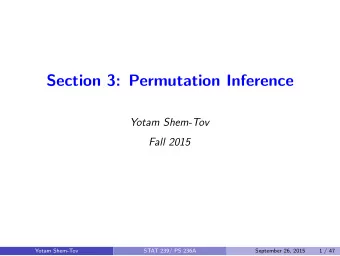Section 3: Permutation Inference  Yotam Shem-Tov  Fall 2015  Yotam Shem-Tov  STAT 239/ PS 236A