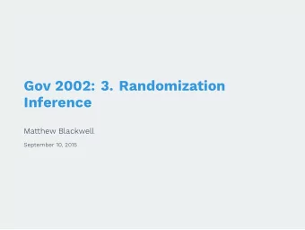 Gov 2002: 3. Randomization  Inference  Matthew Blackwell  September 10, 2015  Where are we? Where