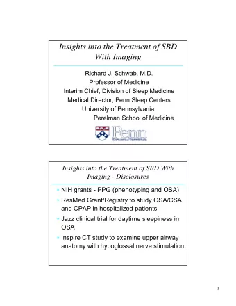 Insights into the Treatment of SBD  With Imaging  Richard J. Schwab, M.D.  Professor of Medicine