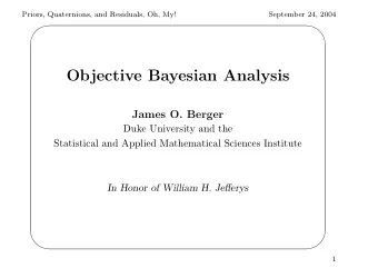 Objective Bayesian Analysis  James O. Berger  Duke University and the  Statistical and Applied