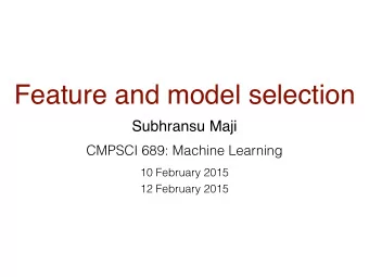 Feature and model selection  Subhransu Maji  CMPSCI 689: Machine Learning  10 February 2015  12
