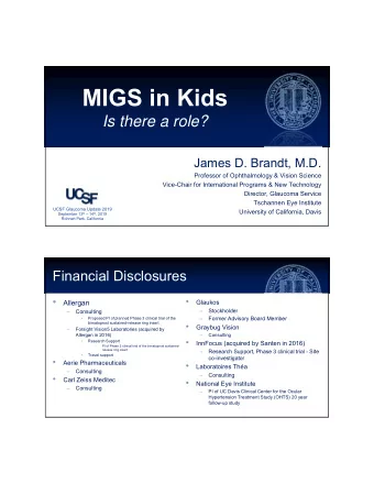 MIGS in Kids  Is there a role?  James D. Brandt, M.D.  Professor of Ophthalmology &amp; Vision
