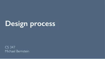 Design process  CS 347  Michael Bernstein  Announcements  Abstract revisions due Friday  Today, we