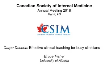 Canadian Society of Internal Medicine  Annual Meeting 2018  Banff, AB Carpe Docens : Effective
