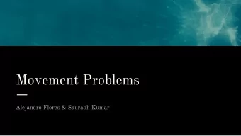 Movement Problems  Alejandro Flores &amp; Saurabh Kumar  Movement Problems  Introduction to