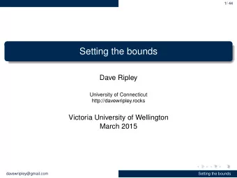 Setting the bounds  Dave Ripley  University of Connecticut  http://davewripley.rocks  Victoria