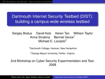 Dartmouth Internet Security Testbed (DIST):  building a campus-wide wireless testbed  Sergey Bratus