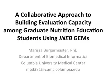 A Collabora)ve Approach to  Building Evalua)on Capacity  among Graduate Nutri)on Educa)on Students