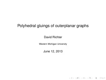 Polyhedral gluings of outerplanar graphs  David Richter  Western Michigan University  June 12, 2013