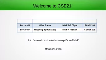 Welcome to CSE21!  Lecture B  Miles Jones  MWF 9-9:50pm  PCYN 109  Lecture D  Russell (Impagliazzo)