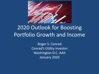 2020 Outlook for Boosting  Portfolio Growth and Income  Roger S. Conrad  Conrads Utility